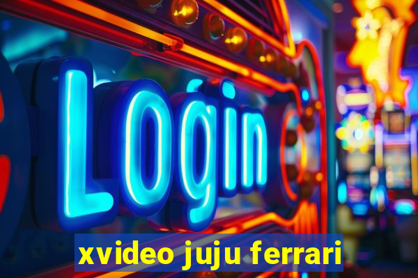 xvideo juju ferrari